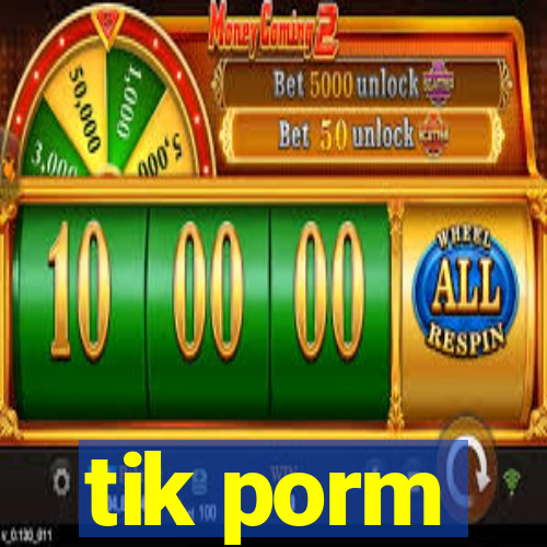 tik porm