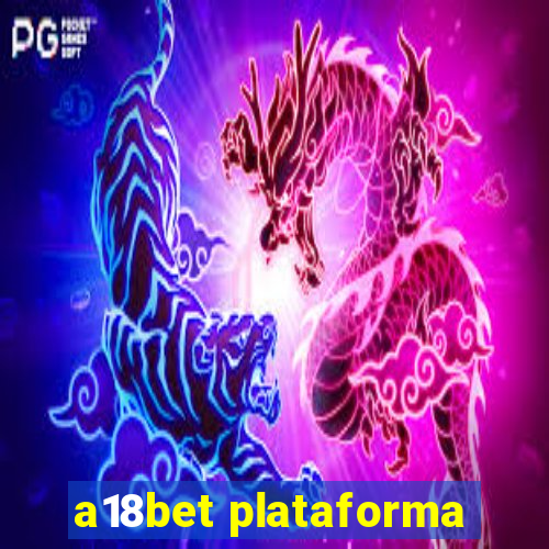 a18bet plataforma