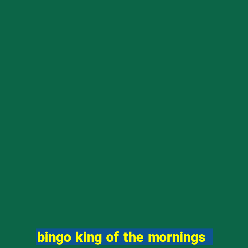 bingo king of the mornings