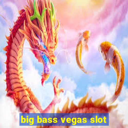 big bass vegas slot