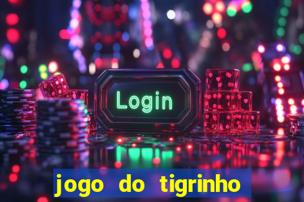 jogo do tigrinho como ganhar dinheiro