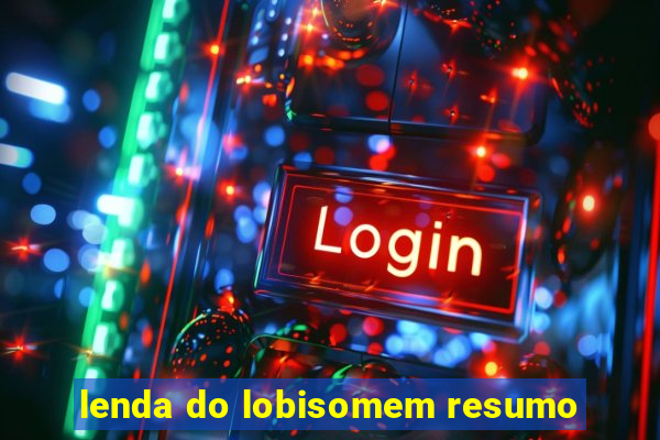 lenda do lobisomem resumo