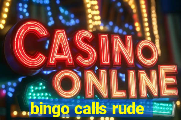 bingo calls rude