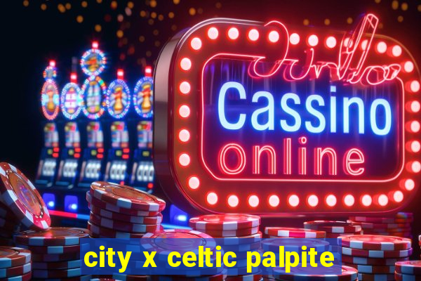 city x celtic palpite