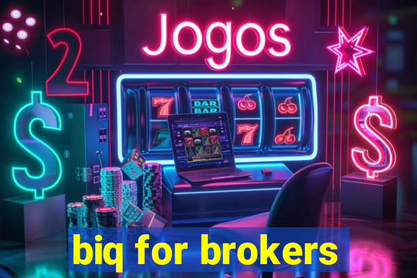 biq for brokers