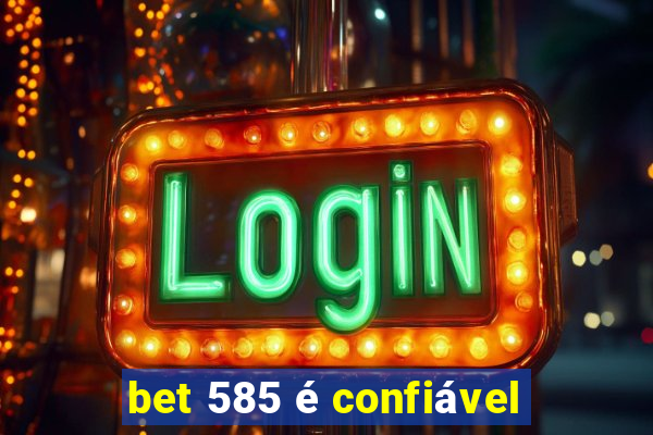 bet 585 é confiável