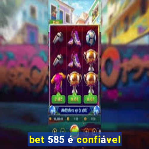 bet 585 é confiável