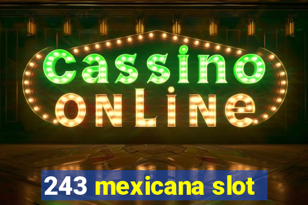 243 mexicana slot