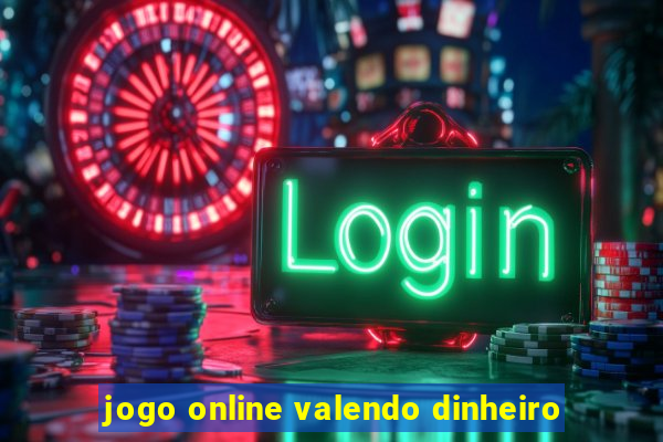 jogo online valendo dinheiro