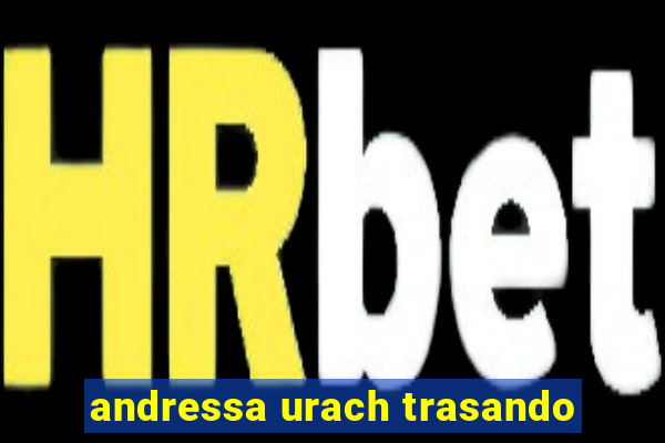 andressa urach trasando