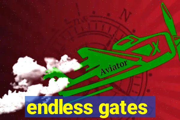 endless gates