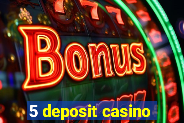 5 deposit casino