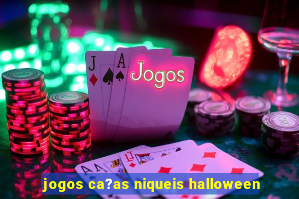 jogos ca?as niqueis halloween