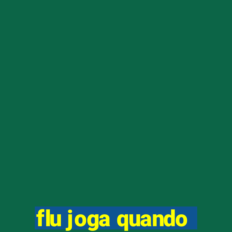 flu joga quando