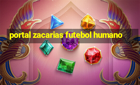 portal zacarias futebol humano