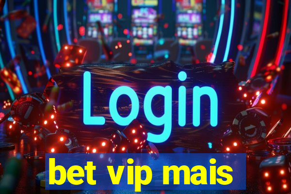 bet vip mais