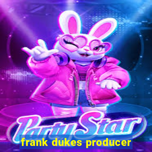 frank dukes producer