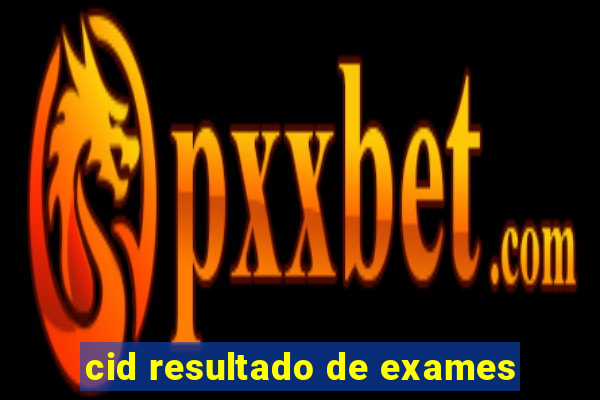 cid resultado de exames