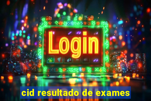 cid resultado de exames