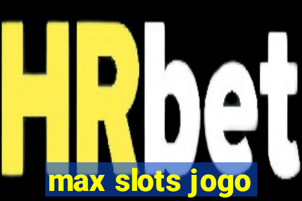 max slots jogo