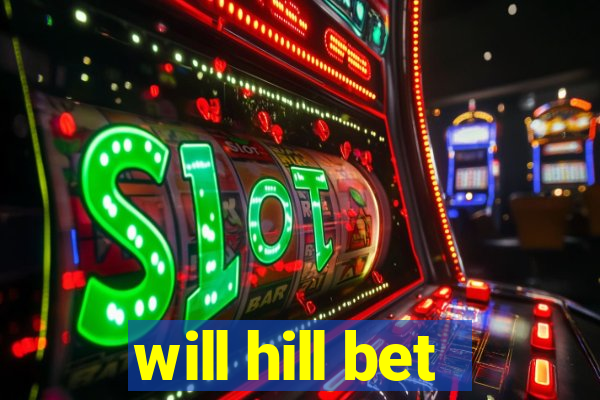 will hill bet