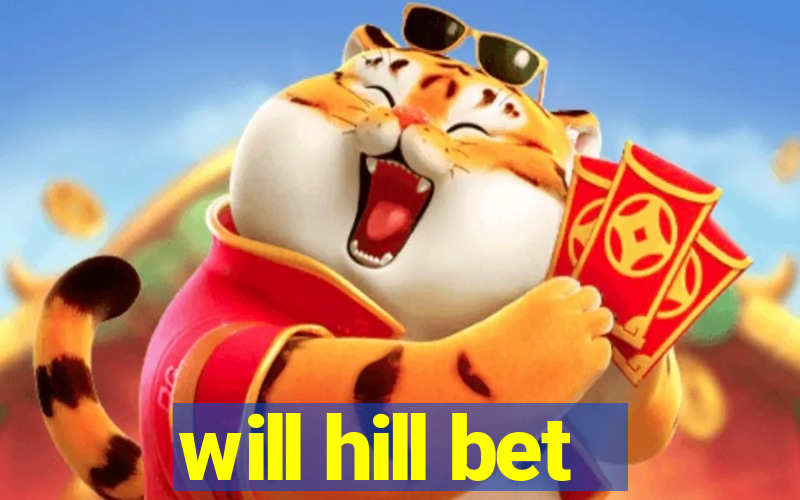 will hill bet