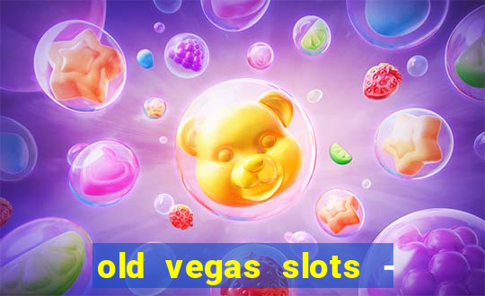 old vegas slots - casino 777