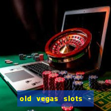 old vegas slots - casino 777