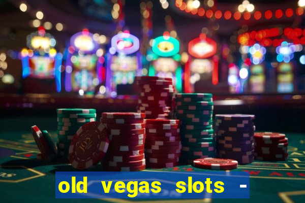 old vegas slots - casino 777