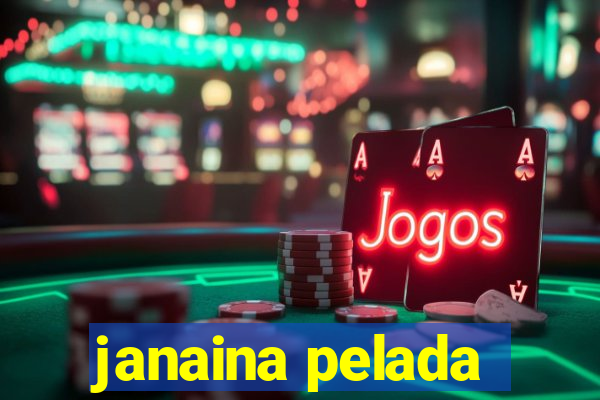 janaina pelada