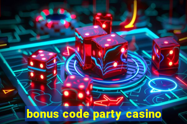 bonus code party casino