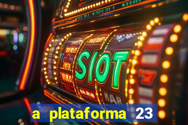 a plataforma 23 bet é confiável