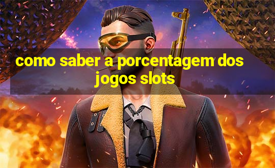 como saber a porcentagem dos jogos slots