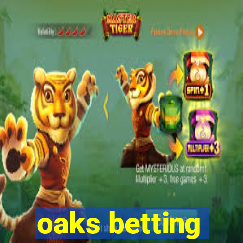 oaks betting