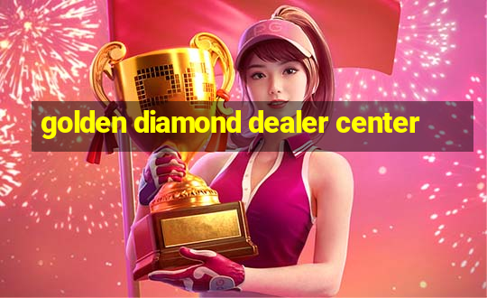 golden diamond dealer center