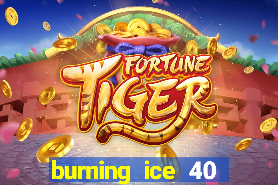 burning ice 40 slot online