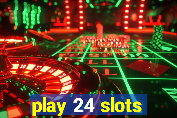 play 24 slots