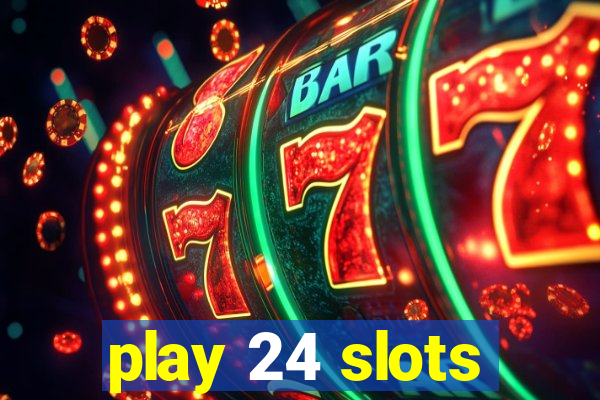 play 24 slots