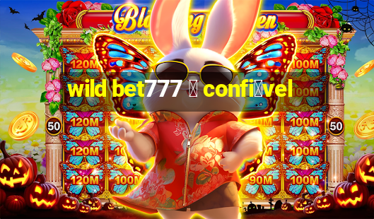 wild bet777 茅 confi谩vel