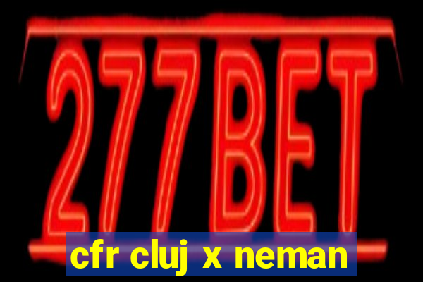 cfr cluj x neman