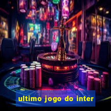 ultimo jogo do inter