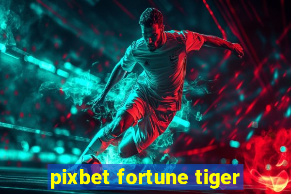 pixbet fortune tiger