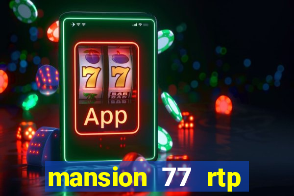 mansion 77 rtp live slot gacor