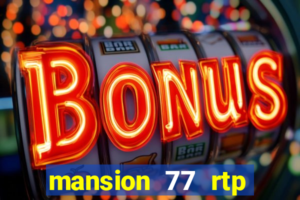 mansion 77 rtp live slot gacor