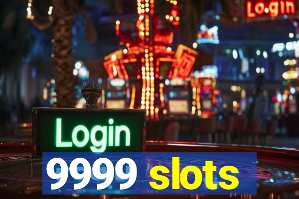 9999 slots