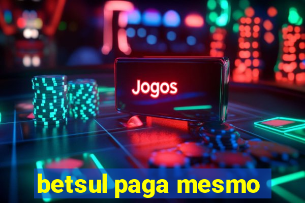 betsul paga mesmo