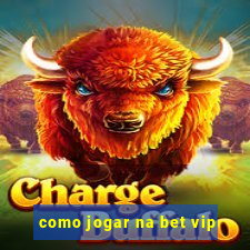 como jogar na bet vip