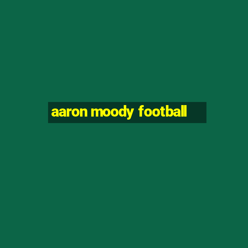 aaron moody football