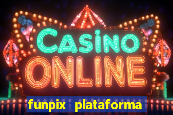 funpix plataforma de jogos