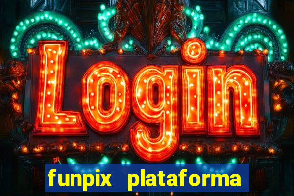 funpix plataforma de jogos